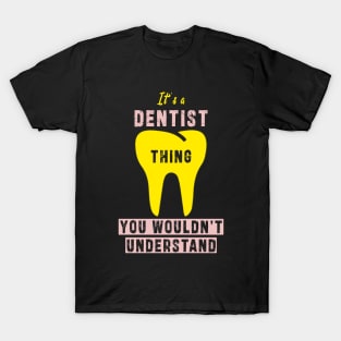 It's a dentist thing you wloudn't understand: Newest design for dentist or dentist lover T-Shirt